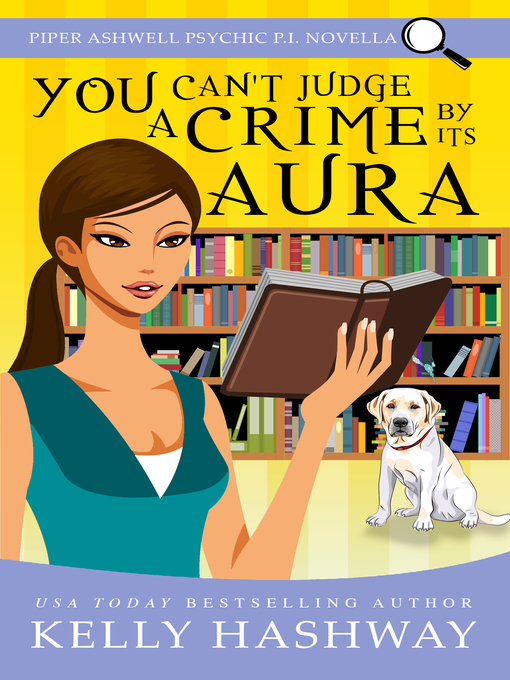 Title details for You Can't Judge a Crime by Its Aura (Piper Ashwell Psychic P.I. #3.5) by Kelly Hashway - Available